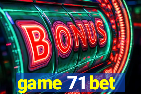 game 71 bet